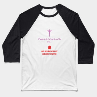 Praying is the best way to meet the lord Baseball T-Shirt